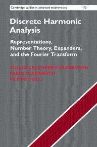 Title: Discrete Harmonic Analysis: Representations, Number Theory, Expanders, and the Fourier Transform, Author: Tullio Ceccherini-Silberstein