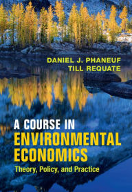 Title: A Course in Environmental Economics: Theory, Policy, and Practice, Author: Daniel J. Phaneuf