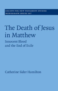 Title: The Death of Jesus in Matthew: Innocent Blood and the End of Exile, Author: Catherine Sider Hamilton
