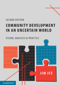 Title: Community Development in an Uncertain World: Vision, Analysis and Practice, Author: Jim Ife