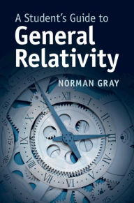 Title: A Student's Guide to General Relativity, Author: Norman Gray