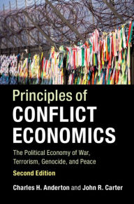 Title: Principles of Conflict Economics: The Political Economy of War, Terrorism, Genocide, and Peace, Author: Charles H. Anderton