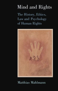 Title: Mind and Rights: The History, Ethics, Law and Psychology of Human Rights, Author: Matthias Mahlmann