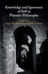 Title: Knowledge and Ignorance of Self in Platonic Philosophy, Author: James M. Ambury