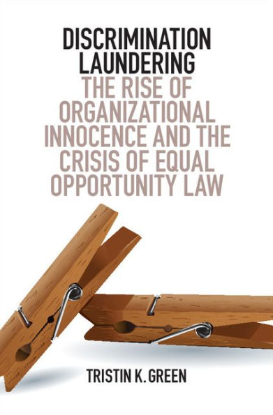 Discrimination Laundering: The Rise of Organizational Innocence and the Crisis of Equal Opportunity Law