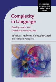 Title: Complexity in Language: Developmental and Evolutionary Perspectives, Author: Salikoko S. Mufwene