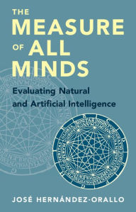 Title: The Measure of All Minds: Evaluating Natural and Artificial Intelligence, Author: José Hernández-Orallo