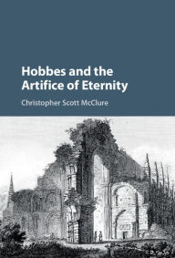 Title: Hobbes and the Artifice of Eternity, Author: Christopher Scott McClure