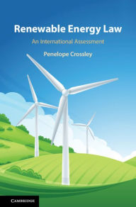 Title: Renewable Energy Law: An International Assessment, Author: Penelope Crossley