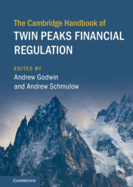 Title: The Cambridge Handbook of Twin Peaks Financial Regulation, Author: Andrew Godwin
