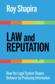 Title: Law and Reputation: How the Legal System Shapes Behavior by Producing Information, Author: Roy Shapira