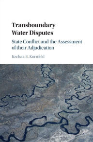 Title: Transboundary Water Disputes: State Conflict and the Assessment of their Adjudication, Author: Itzchak E. Kornfeld