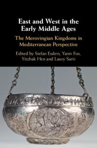 Title: East and West in the Early Middle Ages, Author: Stefan Esders