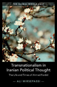 Title: Transnationalism in Iranian Political Thought: The Life and Times of Ahmad Fardid, Author: Ali Mirsepassi