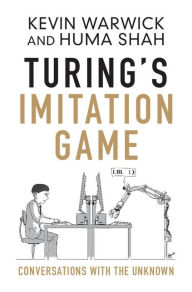 Title: Turing's Imitation Game: Conversations with the Unknown, Author: Kevin Warwick