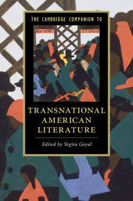 Title: The Cambridge Companion to Transnational American Literature, Author: Yogita Goyal