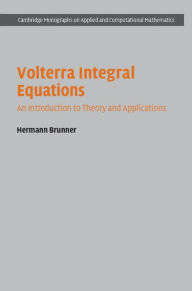 Title: Volterra Integral Equations: An Introduction to Theory and Applications, Author: Hermann Brunner
