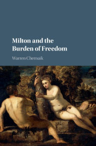 Title: Milton and the Burden of Freedom, Author: Warren Chernaik