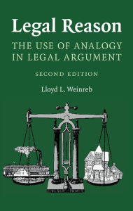 Title: Legal Reason: The Use of Analogy in Legal Argument, Author: Lloyd L. Weinreb