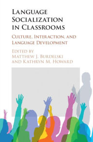 Title: Language Socialization in Classrooms: Culture, Interaction, and Language Development, Author: Matthew J. Burdelski