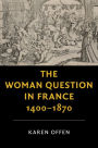 The Woman Question in France, 1400-1870