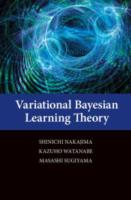 Title: Variational Bayesian Learning Theory, Author: Shinichi Nakajima