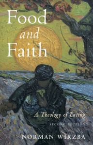 Title: Food and Faith: A Theology of Eating, Author: Norman  Wirzba