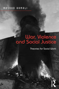 Title: War, Violence and Social Justice: Theories for Social Work, Author: Masoud Kamali