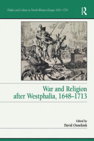 Title: War and Religion after Westphalia, 1648-1713, Author: David Onnekink