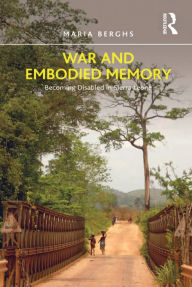 Title: War and Embodied Memory: Becoming Disabled in Sierra Leone, Author: Maria Berghs