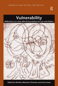 Title: Vulnerability: Reflections on a New Ethical Foundation for Law and Politics, Author: Martha Albertson Fineman