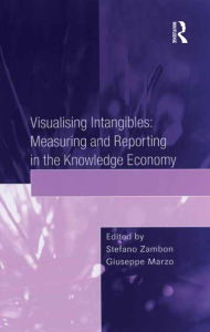 Title: Visualising Intangibles: Measuring and Reporting in the Knowledge Economy, Author: Stefano Zambon