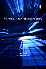 Title: Visions of Venice in Shakespeare, Author: Laura Tosi