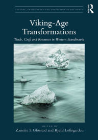 Title: Viking-Age Transformations: Trade, Craft and Resources in Western Scandinavia, Author: Zanette T. Glørstad