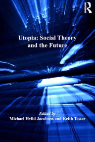 Title: Utopia: Social Theory and the Future, Author: Keith Tester