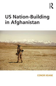 Title: US Nation-Building in Afghanistan, Author: Conor Keane