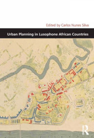 Title: Urban Planning in Lusophone African Countries, Author: Carlos Nunes Silva