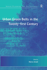 Title: Urban Green Belts in the Twenty-first Century, Author: Marco Amati