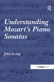 Title: Understanding Mozart's Piano Sonatas, Author: John Irving