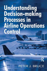 Title: Understanding Decision-making Processes in Airline Operations Control, Author: Peter J. Bruce