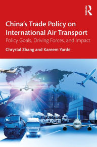 Title: China's Trade Policy on International Air Transport: Policy Goals, Driving Forces, and Impact, Author: Chrystal Zhang