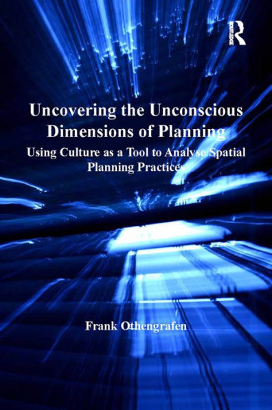 Uncovering the Unconscious Dimensions of Planning: Using Culture as a Tool to Analyse Spatial Planning Practices
