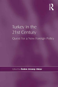 Title: Turkey in the 21st Century: Quest for a New Foreign Policy, Author: Özden Zeynep Oktav