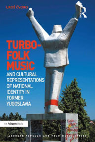 Title: Turbo-folk Music and Cultural Representations of National Identity in Former Yugoslavia, Author: Uros Cvoro