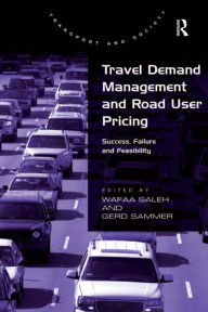 Title: Travel Demand Management and Road User Pricing: Success, Failure and Feasibility, Author: Gerd Sammer