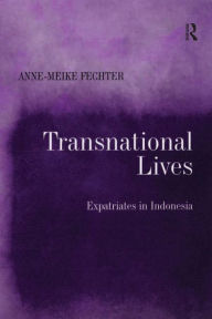 Title: Transnational Lives: Expatriates in Indonesia, Author: Anne-Meike Fechter
