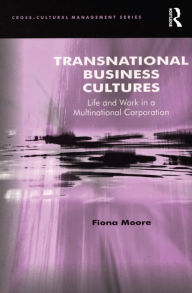 Title: Transnational Business Cultures: Life and Work in a Multinational Corporation, Author: Fiona Moore