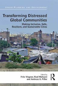 Title: Transforming Distressed Global Communities: Making Inclusive, Safe, Resilient, and Sustainable Cities, Author: Fritz Wagner