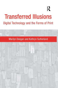 Title: Transferred Illusions: Digital Technology and the Forms of Print, Author: Marilyn Deegan