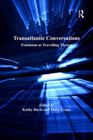Title: Transatlantic Conversations: Feminism as Travelling Theory, Author: Mary Evans